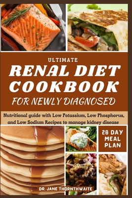 Ultimate Renal Diet Cookbook for Newly Diagnosed: 28-day meal plan nutritional guide with Low Potassium, Low Phosphorus, and Low Sodium Recipes to man
