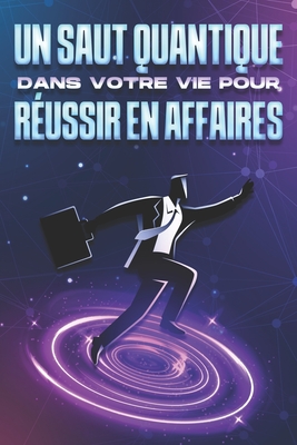 Un saut quantique dans votre vie pour réussir en affaires
