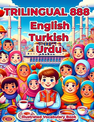 Trilingual 888 English Turkish Urdu Illustrated Vocabulary Book: Colorful Edition
