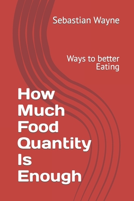 How Much Food Quantity Is Enough: Ways to better Eating