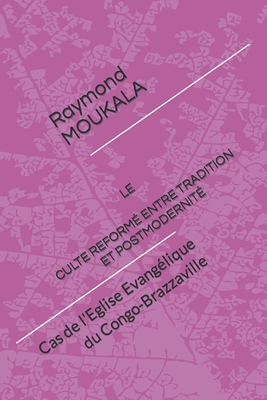 Le Culte Reformé Entre Tradition Et Postmodernité: Cas de l'Eglise Evangélique du Congo-Brazzaville
