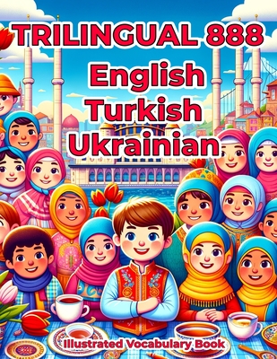 Trilingual 888 English Turkish Ukrainian Illustrated Vocabulary Book: Colorful Edition