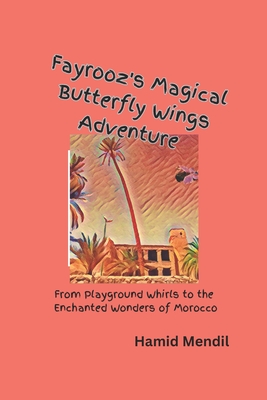 Fayrooz's Magical Butterfly Wings Adventure: From playground whirls to the enchanted wonders of Morocco