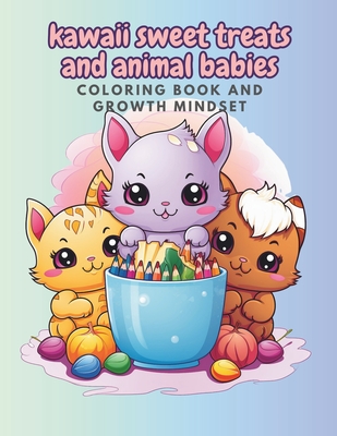 Kawaii sweet treats and animal babies: Coloring book and growth mindset