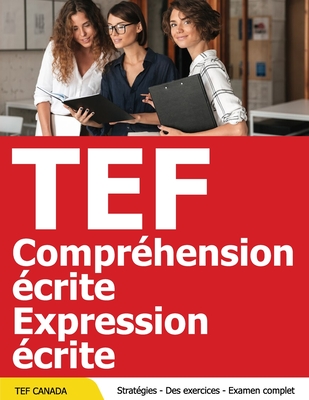 TEF Canada Preparation Pratique - Compréhension Ecrite + Expression Ecrite