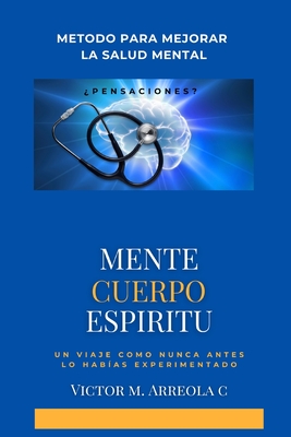 Mente Cuerpo Espíritu: Metodo Para Mejorar La Salud Mental