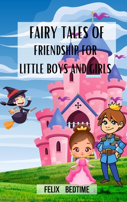 Fairy Tales of Friendship for little Boys and Girls: Enchanted bedtime stories for kids