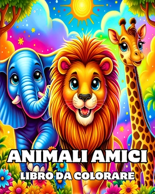 Animali Amici Libro da Colorare: Grandi e Semplici Disegni da Colorare per Bambini dai 2 ai 4 Anni