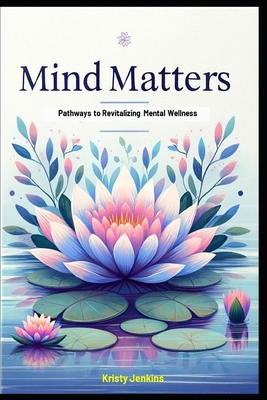 Mind Matters: Pathways to Revitalizing Mental Wellness