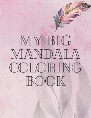 My Big Mandala Coloring Book: The Ultimate Mandala Collection: 160 Designs, Expanded Edition Coloring Book