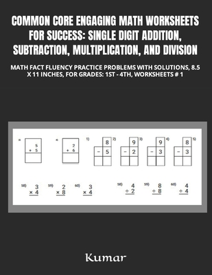 Common Core Engaging Math Worksheets for Success: Single Digit Addition, Subtraction, Multiplication, and Division: Math Fact Fluency Practice Problem