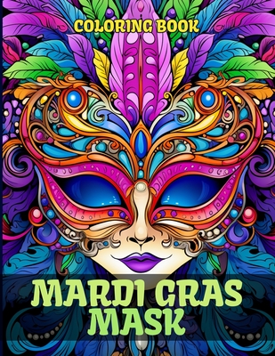 Mardi Gras Mask Coloring Book: Exquisite Mask Coloring Pages For Color & Relaxation