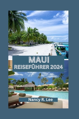 Maui Reiseführer 2024: Entdecken Sie Mauis natürliche Schönheit, kulinarische Köstlichkeiten und Abenteuer