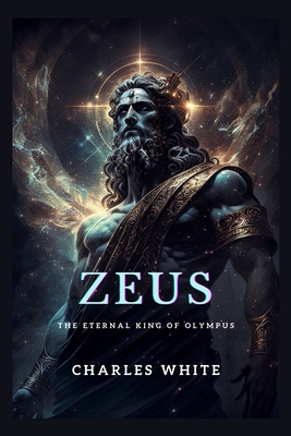 Zeus: The Eternal King of Olympu