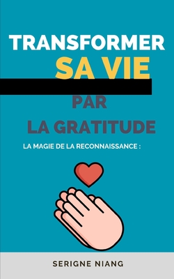 La Magie de la reconnaissance: Transformer sa Vie par la gratitude