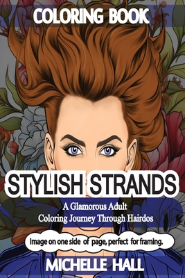 Stylish Strands: A Glamorous Adult Coloring Journey through Hairdos: Reduce overthinking* increase Mindfulness* Adult coloring*Relaxation**Reduce stre