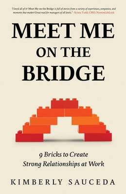 Meet Me On the Bridge: Nine Bricks to Create Strong Relationships at Work