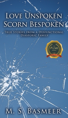 Love Unspoken Scorn Bespoken: True Stories from a Dysfunctional Diasporic Family