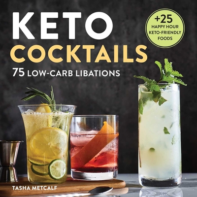 Keto Cocktails: 75 Low-Carb Libations