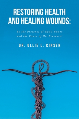 Restoring Health and Healing Wounds: By the Presence of God's Power and the Power of His Presence!