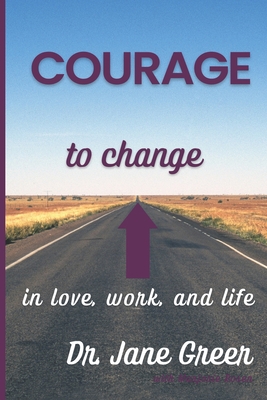 Courage to Change: In Love, work and Life