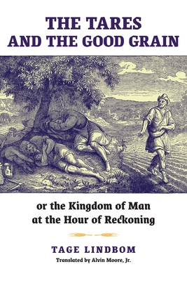 The Tares and the Good Grain: Or, The Kingdom of Man at the Hour of Reckoning