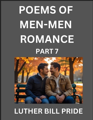 Men-Men Romance Poetry (Part 7)- Poems of MM Relationship, Understanding Feelings of LGBTQ+ Love, Longing, Intimacy, Desire, and Sex Through Verse, Wh