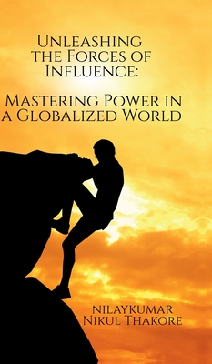 Unleashing the Forces of Influence: Mastering Power in a Globalized World