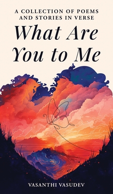 What Are You to Me (Color Edition): A Collection of Poems and Stories in Verse