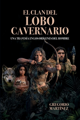 El Clan del Lobo Cavernario: Una travesía en los orígenes del hombre