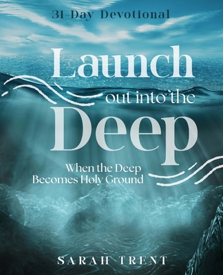 Launch Out Into the Deep: When the Deep Becomes Holy Ground