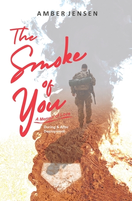 The Smoke of You: A Memoir of Love During & After Deployment