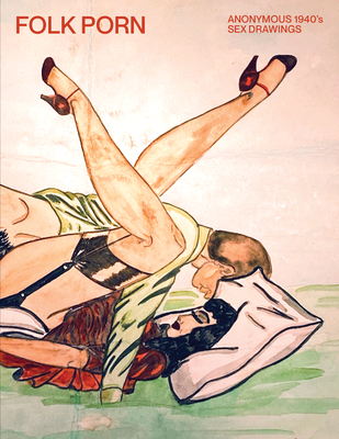 Folk Porn: Anonymous 1940s Sex Drawings - Magers & Quinn Booksellers