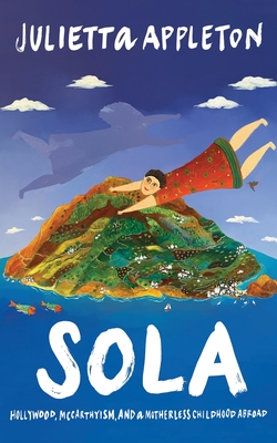 Sola: Hollywood, McCarthyism, and a Motherless Childhood Abroad