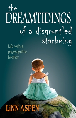 The Dreamtidings of a Disgruntled Starbeing: Life With a Psychopathic Brother