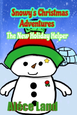 Snowy's Christmas Adventures: The New Holiday Helper