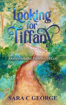 Looking For Tiffany: Journey In To The Presence Of God: Journey