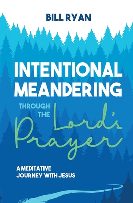 Intentional Meandering Through the Lord's Prayer: A Meditative Journey with Jesus