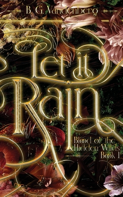 Let It Rain: Blood of the Hidden Wilds, Book One
