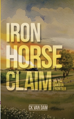 Iron Horse Claim: On the Dakota Frontier