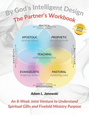 By God's Intelligent Design: The Partner's Workbook: An 8-Week Joint Venture to Understand Spiritual Gifts and Fivefold Ministry Purpose