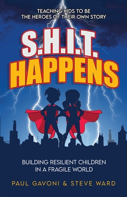 S.H.I.T Happens: Building Resilient Children in a Fragile World