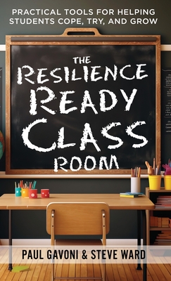 The Resilience Ready Classroom: Practical Tools for Helping Students Cope, Try, and Grow