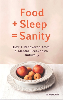 Food + Sleep = Sanity: How I Recovered from a Mental Breakdown Naturally