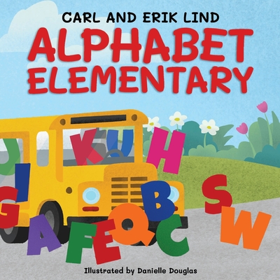 Alphabet Elementary: A Fun Adventure Where Letters Learn to Play Together